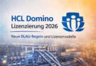 HCL Domino Lizenzierung 2026: Änderungen bei DLAU und Überblick über das aktuelle Lizenzmodell